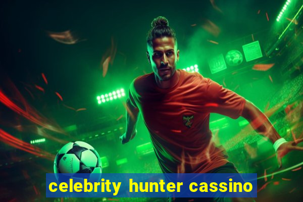 celebrity hunter cassino